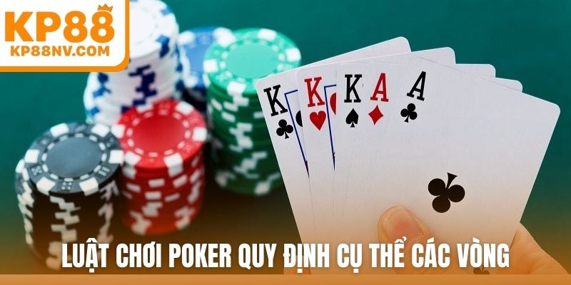Luật chơi poker quy định cụ thể các vòng
